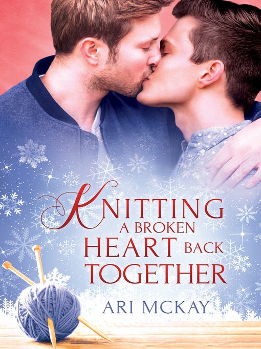 Title details for Knitting a Broken Heart Back Together by Ari McKay - Available